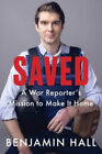 Saved : A War Reporter's Mission To Make It Home Hardcover Benjam