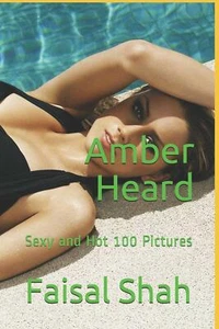 Amber Heard Sexy and Hot 100 Pictures di Faisal Shah,  2020,  Indipendently Publ - Picture 1 of 1