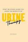 Don't Be Pissed Off When You Learn the Benefits of Urine Therapy by Skye Angelou