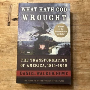 What Hath God Wrought: Transformation of America, 1815-1848 Daniel Walker Howe - Picture 1 of 2