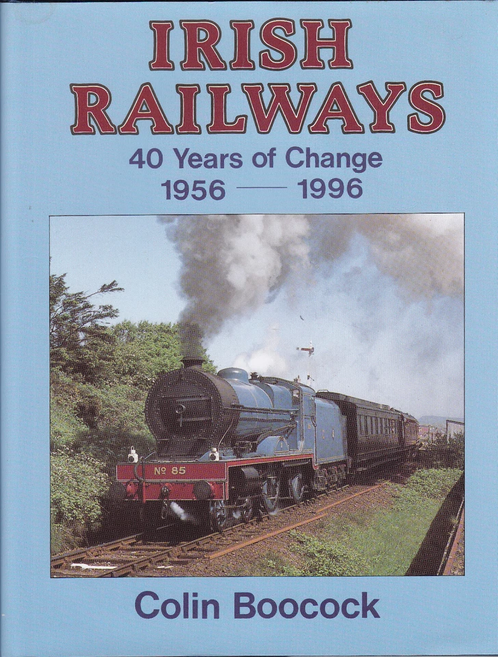 Irish Railways: 40 Years of Change 1956-1996 by Colin Boocock 1st Ed HB DJ - Image 1 of 1