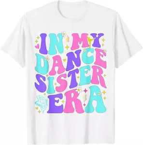 In My Dance Sister Era Ballet Dancer Girl Teacher T-Shirt Hoodie - Picture 1 of 10