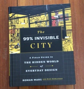 The 99% Invisible City : A Field Guide to the Hidden World of Everyday Design - Picture 1 of 2