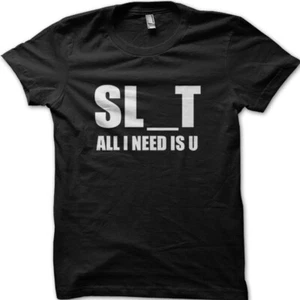 SLUT All I need is U funny printed t-shirt 8995 - Picture 1 of 3