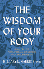 Wisdom of Your Body: Finding Healing, Wholeness, and Connection through Embodied