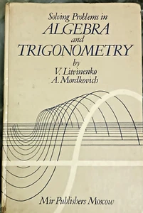 MIR PUBLISHERS MOSCOW: SOLVING PROBLEMS IN ALGEBRA AND TRIGNOMETRY BY V. LITVINE - Picture 1 of 8