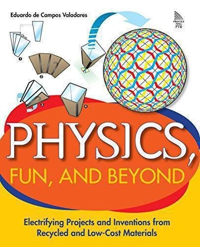 Physics, Fun, and Beyond: Electrifying Projects and... - Valadares, Eduardo d... - Image 1 of 1