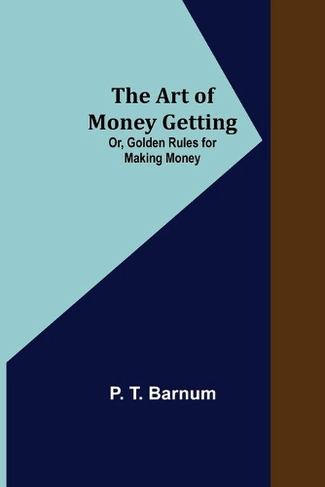 The Art of Money Getting; Or, Golden Rules for Making Money by P.T. Barnum (Engl - Image 1 of 1