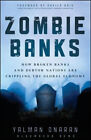 Zombie Banks: How Broken Banks and Debtor Nations Are Crippling the Global Buch