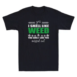 Yes I Smell Like Weed You Smell Like You Missed Out Funny Vintage Men's T-Shirt - Picture 1 of 8