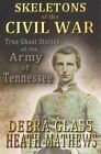 Skeletons Of The Civil War : True Ghost Stories Of The Army Of Tennessee, Pap...