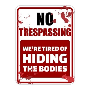 Portrait Round Plus No Trespassing We're Tired Of Hiding The Bodies Sign - Picture 1 of 24