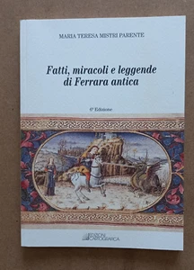BUCH FAKTEN WUNDER UND LEGENDEN VON FERRARA ANTIK M.Teresa Mistri Verwandte 2007 - Bild 1 von 7