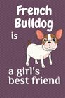 French Bulldog is a girl's best friend: For French Bulldog Dog Fans by Blog, ...