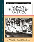 Women's Suffrage In America : An Eyewitness History [Eyewitness History Series]