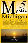 Mystic Michigan Part 5 By Mark Jager: New