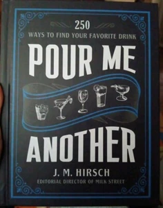 *Pour Me Another* 250 Ways To Find Your Favorite Drink By J. M. Hirsch, 2022 - Picture 1 of 3