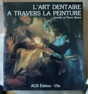 L'Art dentaire à travers la peinture A & P BARON éd Vilo / ACR 1986 - Picture 1 of 9