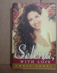To Selena, with Love by Chris Perez- 2012 First Printing Hardcover - Picture 1 of 5