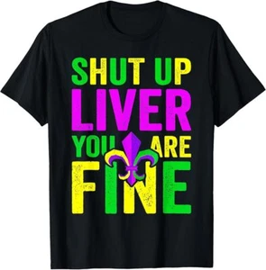 Funny Mardi Gras Parade Outfit Shut Up Liver Youre Fine T-Shirt - Picture 1 of 10