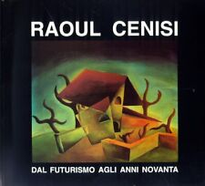 Raoul Cenisi. Dal futurismo agli anni Novanta - [Edizioni della Laguna]