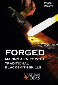 FORGED: Making a Knife with Traditional Blacksmith Skills by Paul White - Imagen 1 de 8