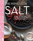 The Miracle Of Salt: Recipes And Techniques To Preserve, Ferment, And Transfo...