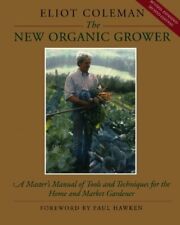 The New Organic Grower: A Masters Manual of Tools