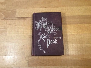 The White Ribbon Cook Book, Woman's Temperance Publishing, 1894 Hardcover - Imagen 1 de 21