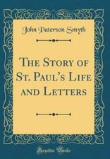 The Story of St. Paul's Life and Letters (Classic Reprint) by Smyth: New