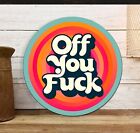 Off You F*ck Metal Sign Rude Round Hanging Bar Plaque Funny Quote Gift HJ10