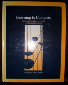 LEARNING TO COMPOSE By Larry Austin & Tom Clark - Hardcover SIGNED LIKE NEW - Foto 1 di 3