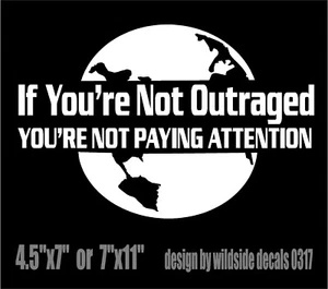 If You're Not Outraged You're Not Paying Attention Vinyl Decal Earth Sticker - Picture 1 of 3