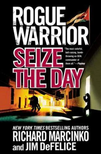 Rogue Warrior: Seize the Day by Jim DeFelice and Richard Marcinko (2010, Trade Paperback)