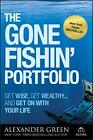 The Gone Fishin' Portfolio: Get Wise, Get Wealthy...And Get On With Your Lif...