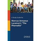 A Study Guide for Marcus Annaeus Lucanus's the Pharsali - Paperback NEW Cengage