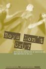 Boys Don't Cry?: Rethinking Narratives of Masculinity and Emotion in the U.S. by