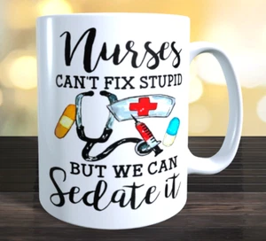 Nurses Cant Fix Stupid but we can sedate it Novelty Mug Funny Gift Coffee Mug - Picture 1 of 1