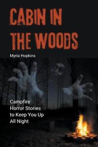 Cabin in the Woods: Campfire Horror Stories to Keep You Up All Night by Myria Ho