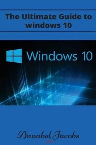 Windows 10: Ultimate Guide to Windows 10 by Annabel Jacobs [Paperback] - Imagen 1 de 1