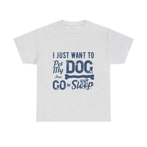 I Just Want To Pet My Dog And Go To Sleep Unisex Heavy Cotton Tee - Picture 1 of 33