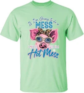 Nueva CAMISETA GIRLIE GIRL ORIGINALES If I'm going to be a mess Be a Hot Mess Pig - Imagen 1 de 2