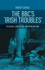 Robert Savage The Bbcs Irish Troubles Poche