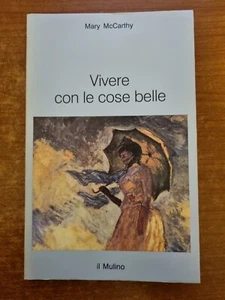 MARY McCARTHY - VIVERE CON LE COSE BELLE - IL MULINO - 1990-V - Foto 1 di 3