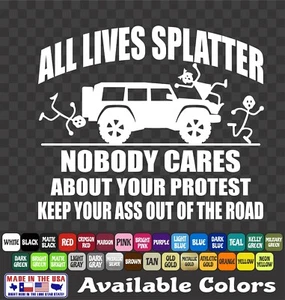 ALL LIVES Nobody Cares About Your Protest Sticker Vinyl Decal Car Truck Off-Road - Picture 1 of 7