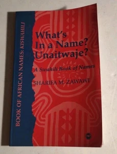 WHAT'S IN A NAME UNAITWAJE: A SWAHILI BOOK OF NAMES By Sharifa M. Zawawi. - Bild 1 von 9