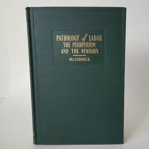 1947 "Pathology Of Labor: The Puerperium And The Newborn" McCormick, Mosby HC GD - Imagen 1 de 15