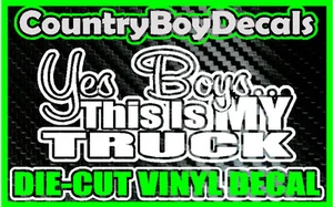 Yes Boys This Is My Truck Girl * Vinyl Decal Sticker * Diesel Country Mud 4X4 - Picture 1 of 2
