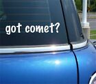 got comet? CAR DECAL BUMPER STICKER VINYL FUNNY JOKE WINDOW