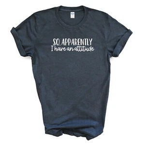 SO APPARENTLY I HAVE AN ATTITUDE T-shirt - Picture 1 of 2